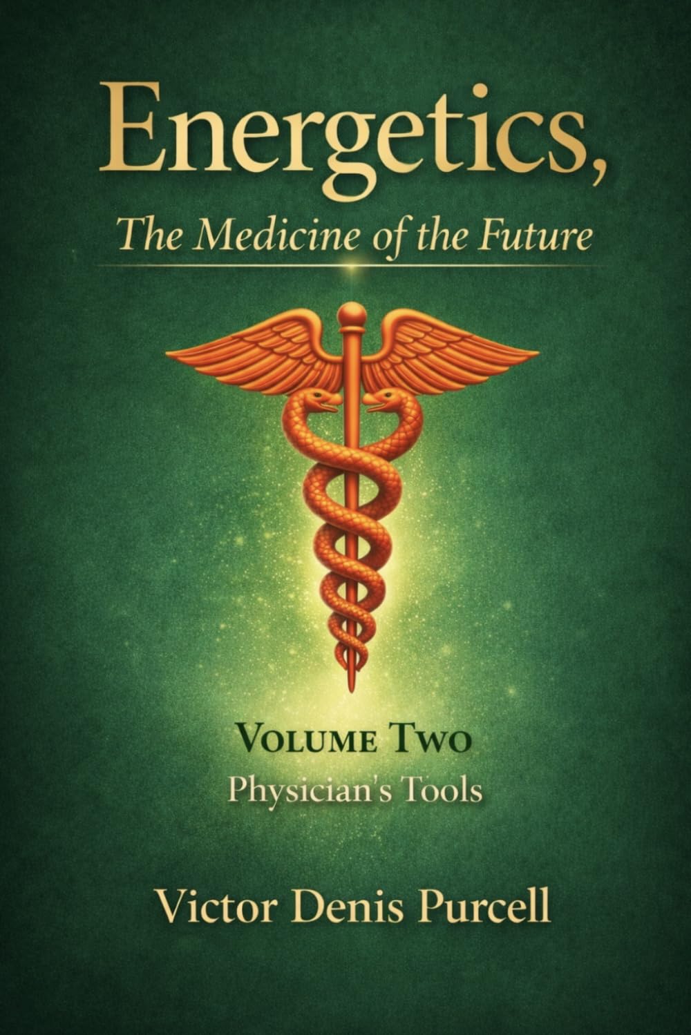 Energetics, The Medicine of the Future: Volume II, The Physician's Tools