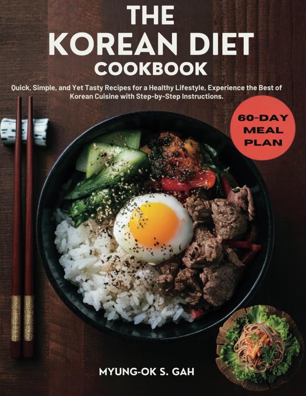 THE KOREAN DIET COOKBOOK: Quick, Simple, and Yet Tasty Recipes for a Healthy Lifestyle, Experience the Best of Korean Cuisine with Step-by-Step Instructions.