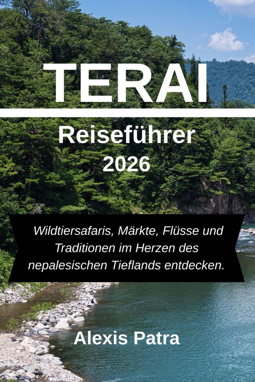 TERAI Reiseführer 2026: Wildtiersafaris, Märkte, Flüsse und Traditionen im Herzen des nepalesischen Tieflands entdecken.