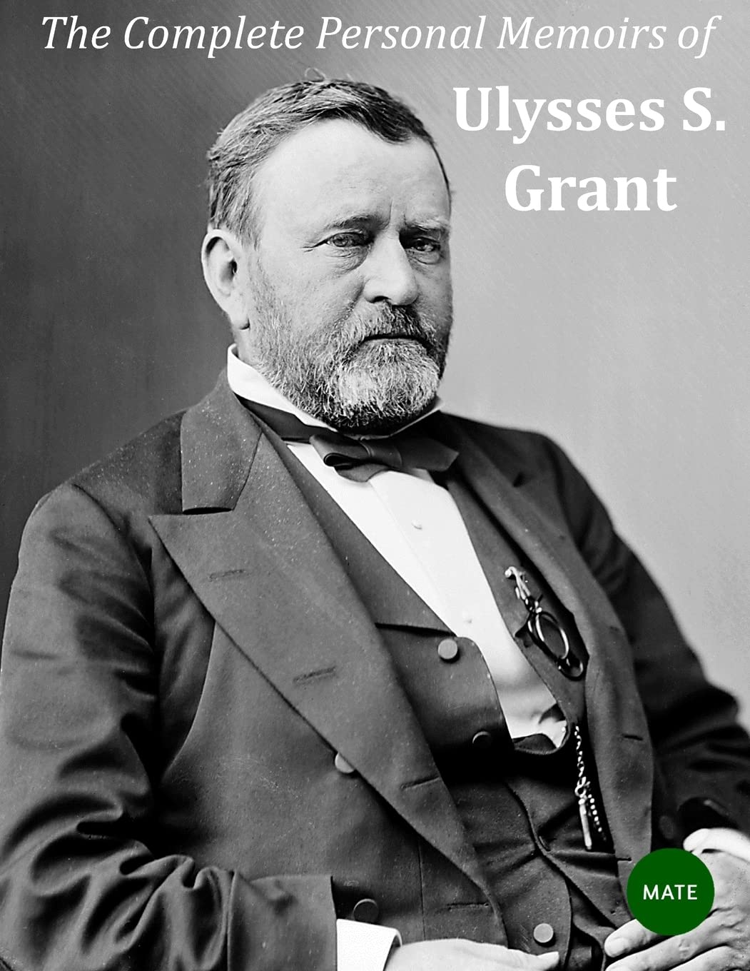 The Complete Personal Memoirs of Ulysses S Grant