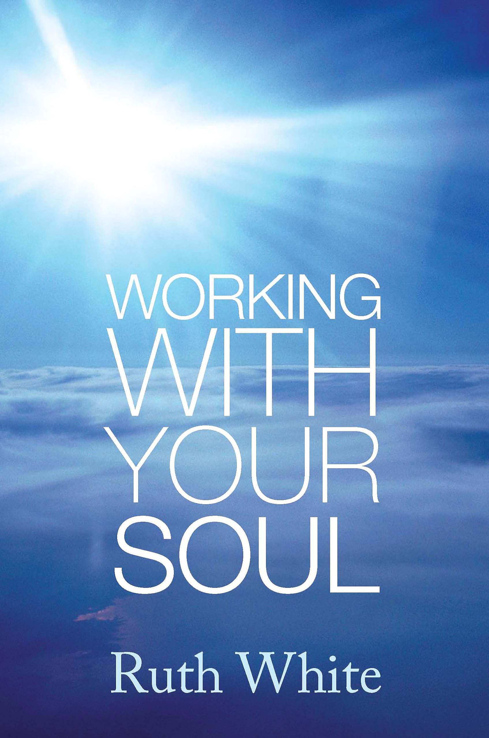Working With Your Soul,Ruth White