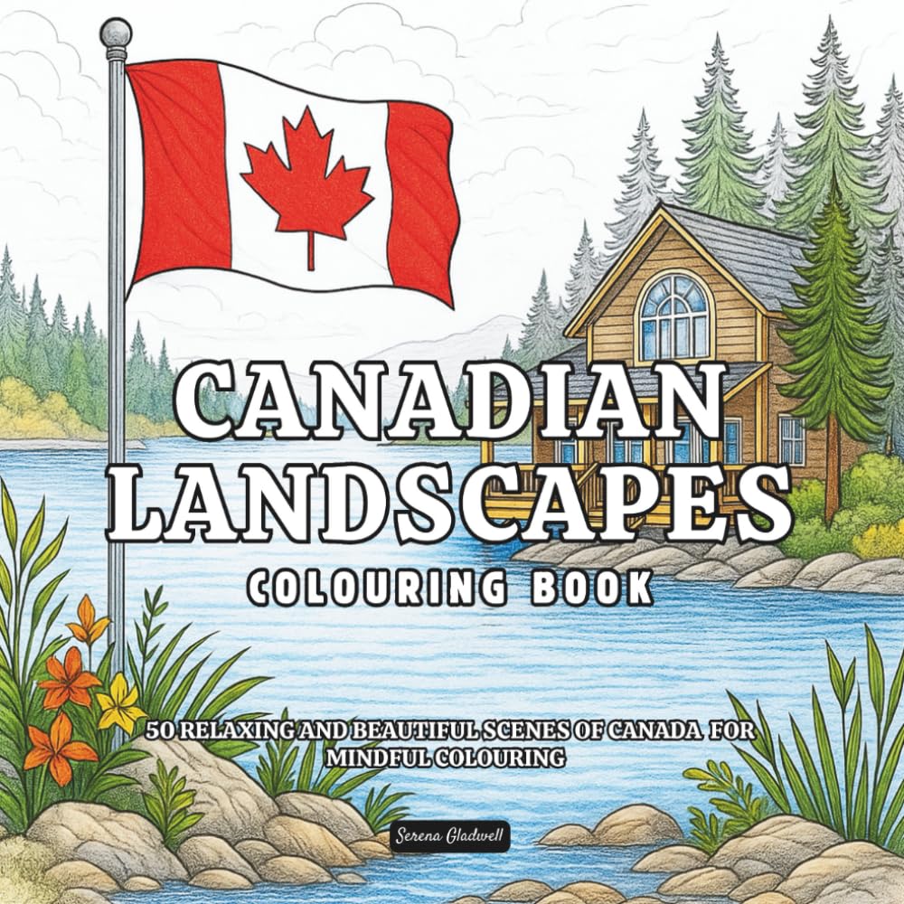 Canadian Landscapes Colouring Book: 50 Relaxing And Beautiful Scenes Of Canada For Mindful Colouring