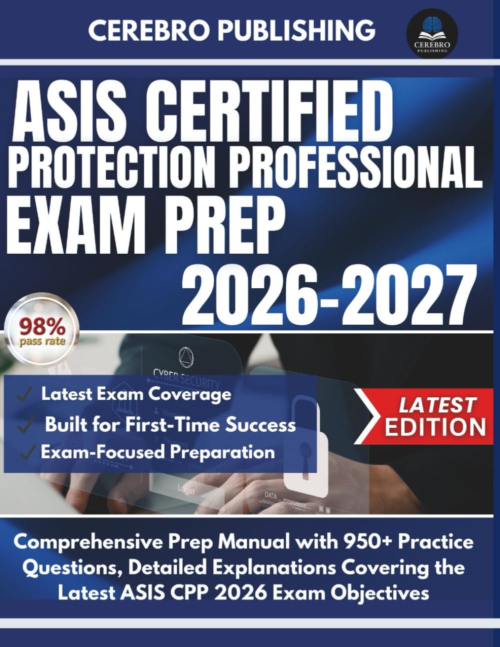 ASIS CERTIFIED PROTECTION PROFESSIONAL EXAM PREP 2026-2027: Comprehensive Prep Manual with 950+ Practice Questions, Detailed Explanations Covering the Latest ASIS CPP 2026 Exam Objectives