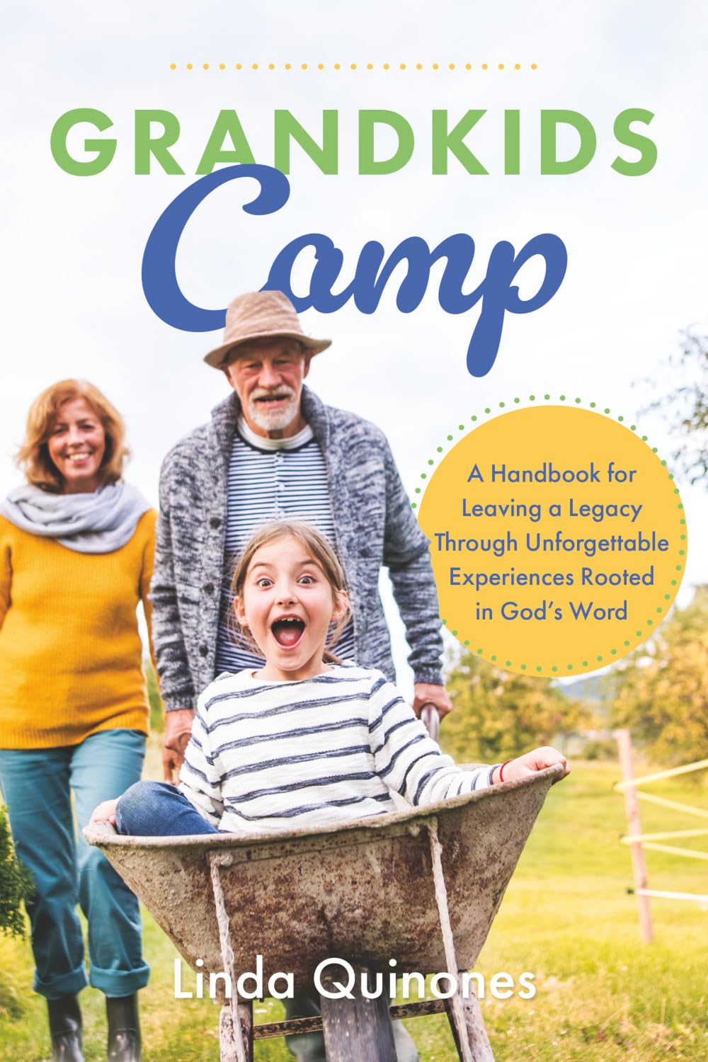 Grandkids Camp: A Handbook for Leaving a Legacy Through Unforgettable Experiences Rooted in God’s Word