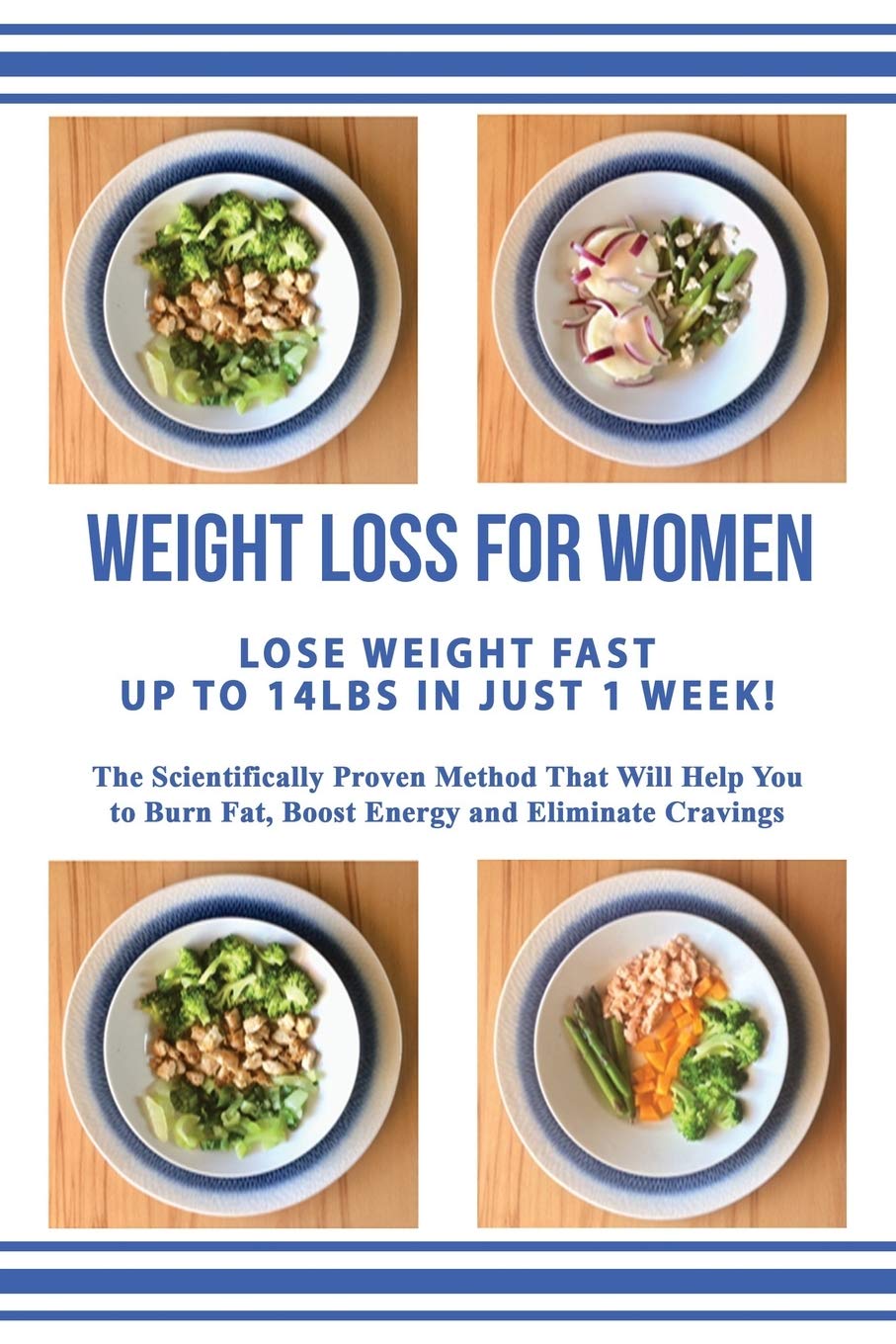 Weight Loss for Women Lose Weight Up to 14lbs in Just 1 Week: The Scientifically Proven Method that Will Allow You to Burn Fat, Boost Energy & Eliminate Cravings