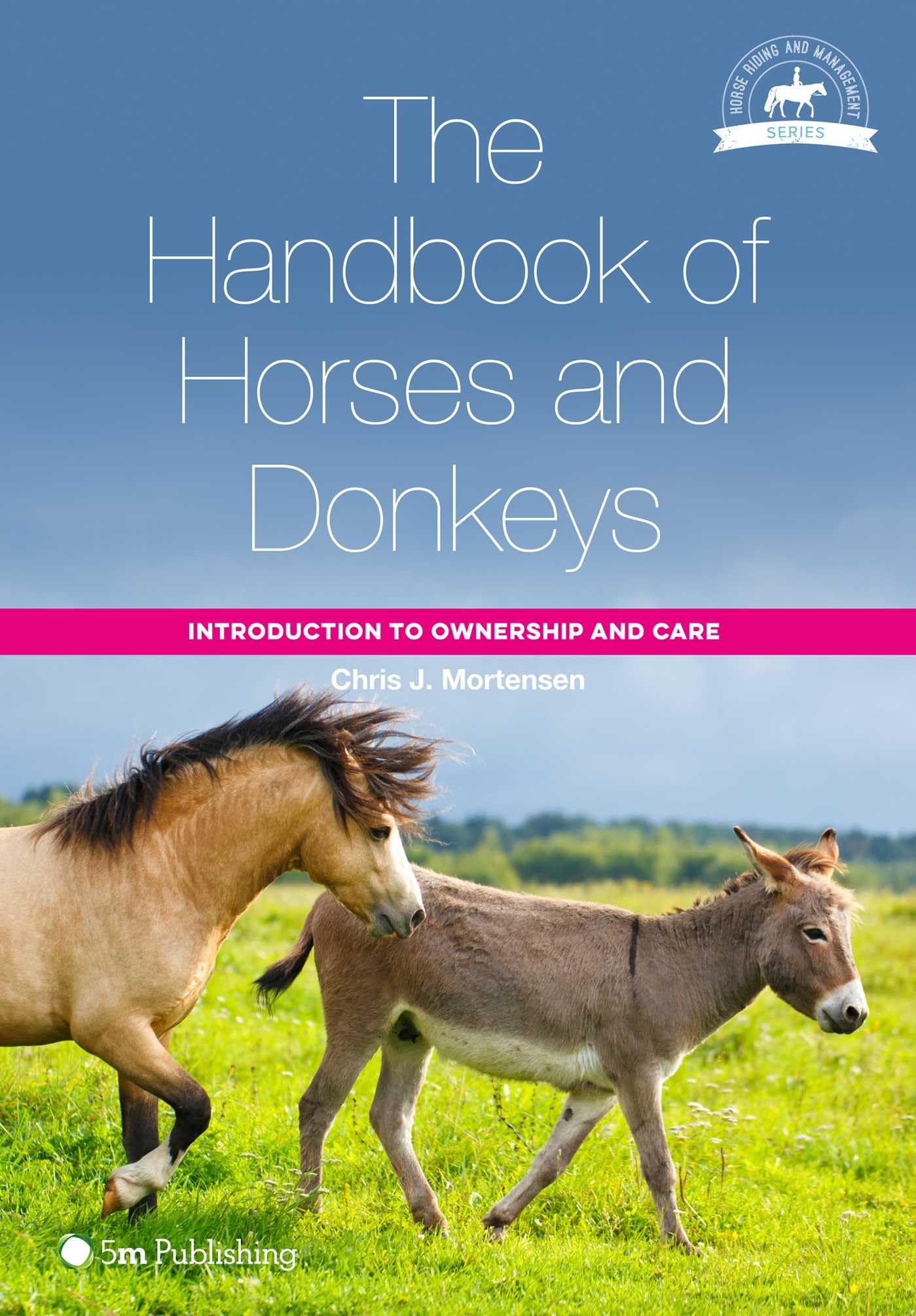 The Handbook of Horses and Donkeys: Introduction to Ownership and Care (Horse Riding and Management)