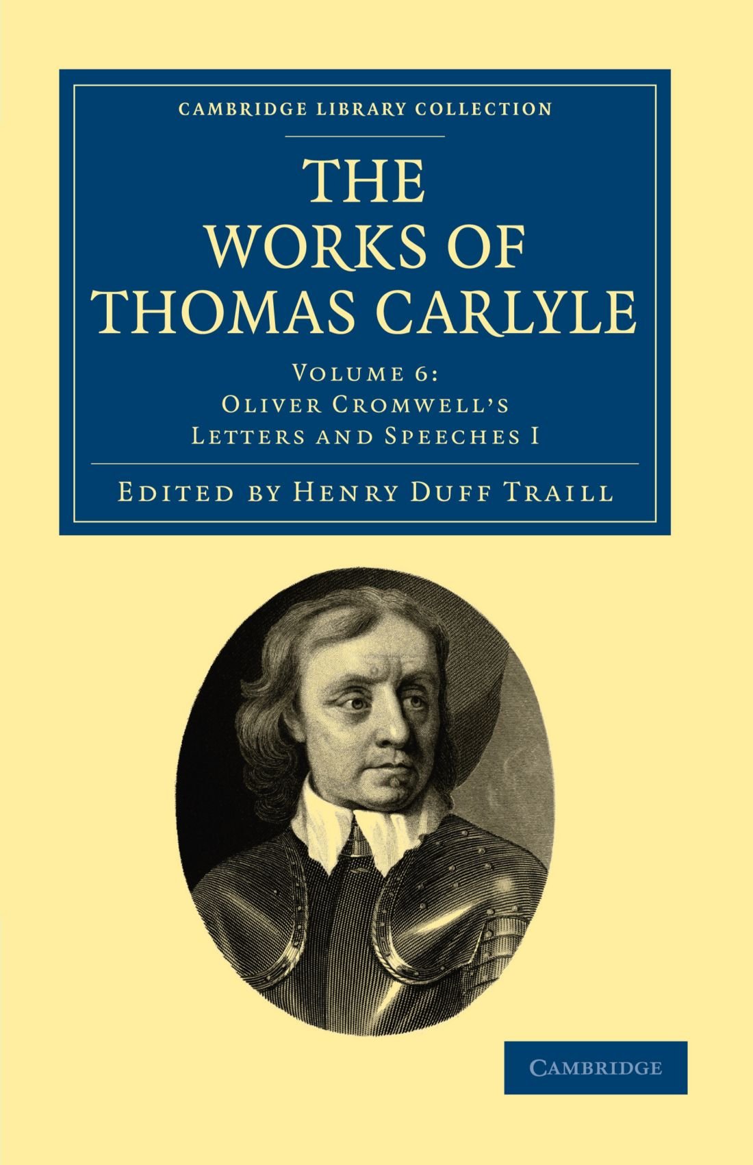The Works of Thomas Carlyle: Volume 6: Oliver Gromwell's Letters and Speeches I (Cambridge Library Collection - The Works of Carlyle)