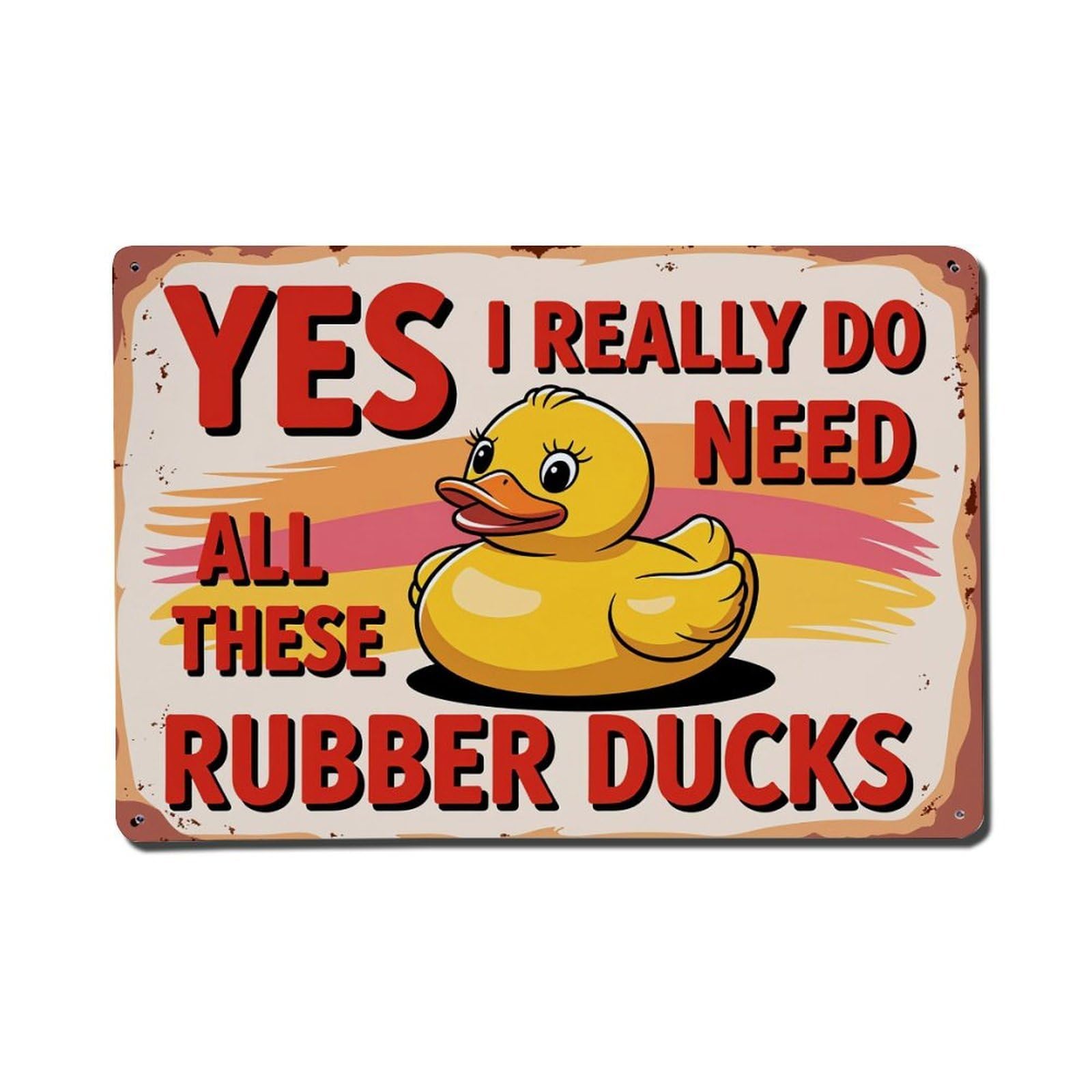 Yes I Really Do Need All These Rubber Ducks Vintage Tin Sign Retro Metal Wall Decor Metal Poster, Home Bar Garage Man Cave Cafe Indoor & Outdoor Decoration 8x12Inches