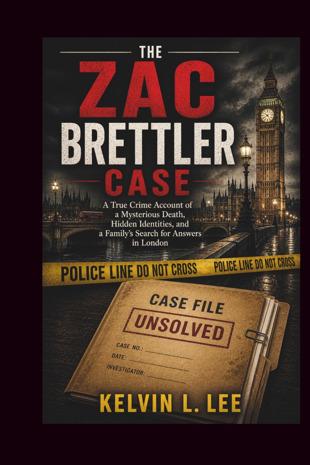 The Zac Brettler Case: A True Crime Account of a Mysterious Death, Hidden Identities, and a Family’s Search for Answers in London: 10 (Case File Investigations)