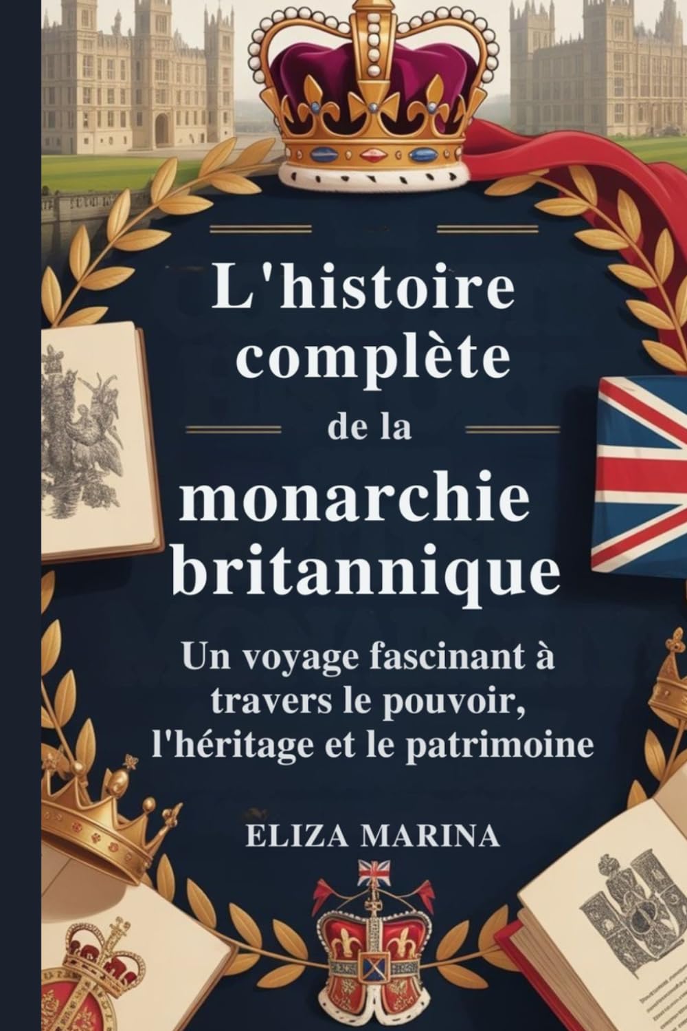 L'histoire complète de la monarchie britannique: Un voyage fascinant à travers le pouvoir, l'héritage et le patrimoine