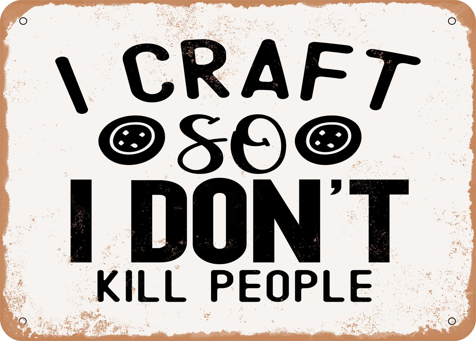 Metal Sign - I Craft So I Don't Kill People - Vintage Look Sign home decor