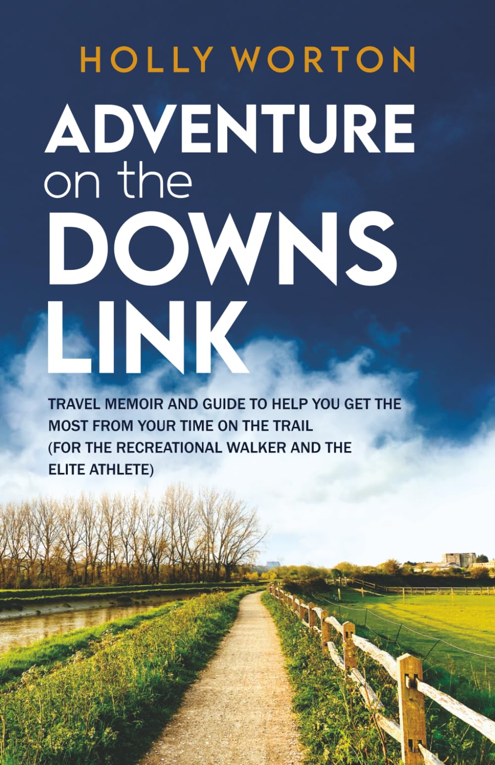 Adventure on the Downs Link: Travel Memoir and Guide to Help You Get the Most From the Trail (For the Recreational Walker and the Elite Athlete) (Solo Adventures in England)