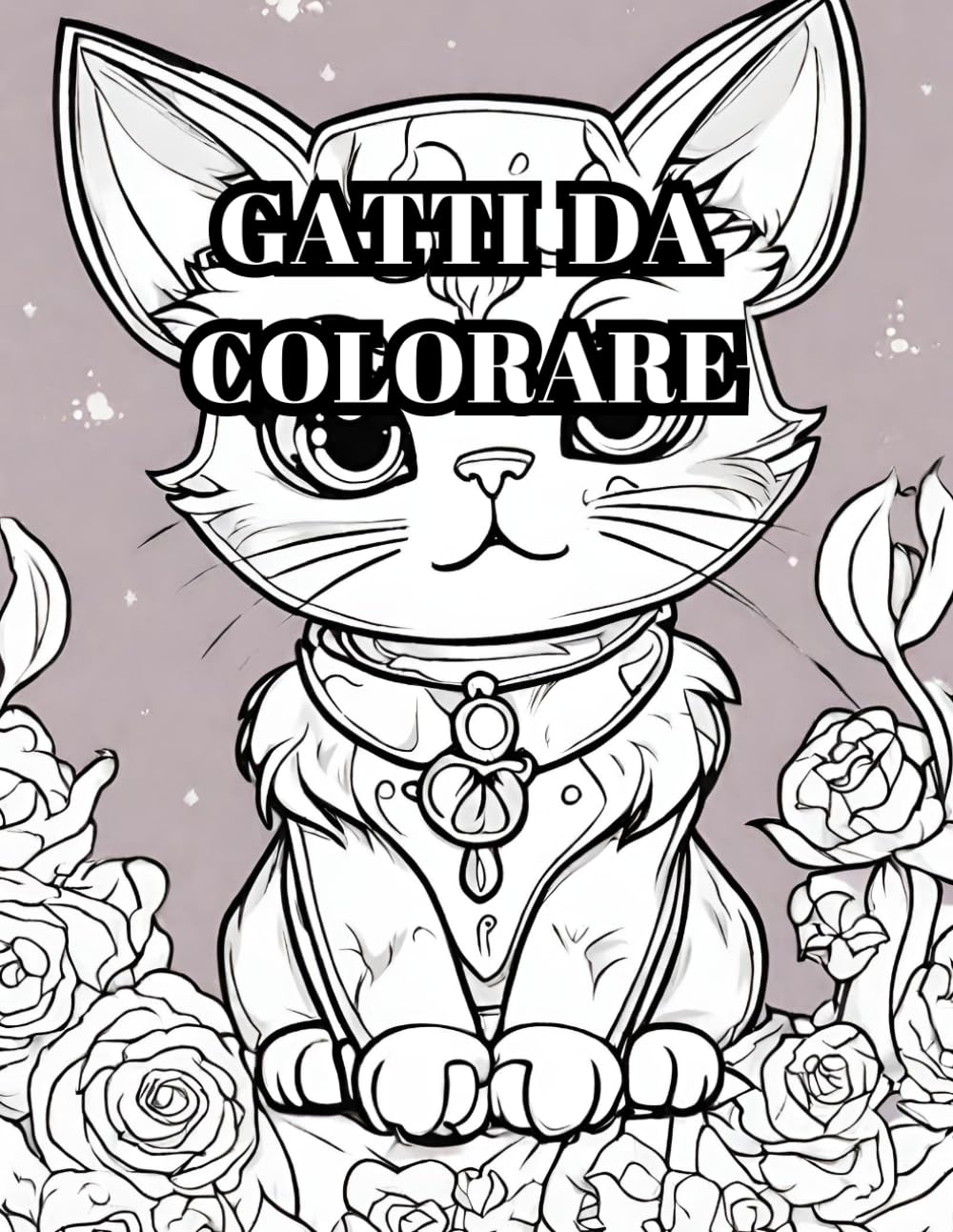 GATTI CARINI DA COLORARE, 25 GATTI IN FORMATO BIANCO E NERO DA COLORARE PER BAMBINI E RAGAZZI, PER IMPARARE A COLORARE BEMNE: 25 GATTI IN BIANCO E NERO DA COLORARE CON AMICI, DA SOLI O IN FAMIGLIA