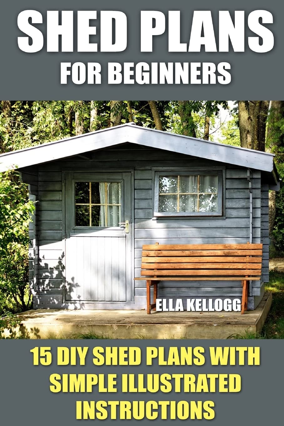 Shed Plans for Beginners: 15 DIY Shed Plans with Simple Illustrated Instruct Paperback – Illustrated, 22 August 2017