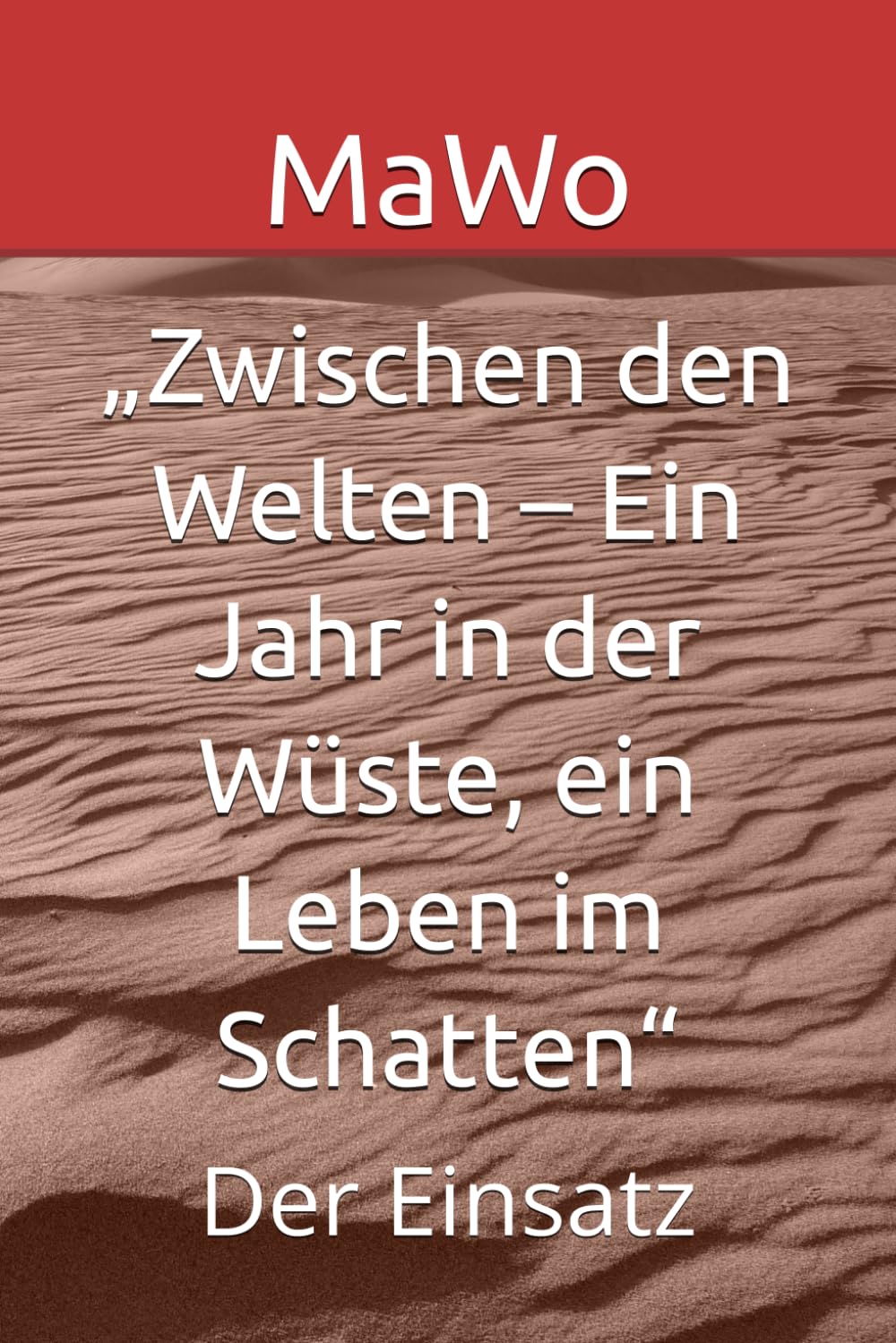 „Zwischen den Welten – Ein Jahr in der Wüste, ein Leben im Schatten“: Der Einsatz