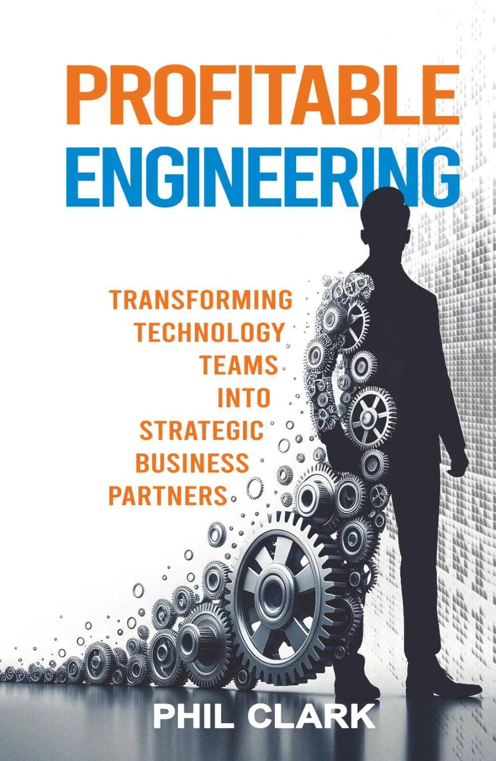 Profitable Engineering: Transforming Technology Teams into Strategic Business Partners
