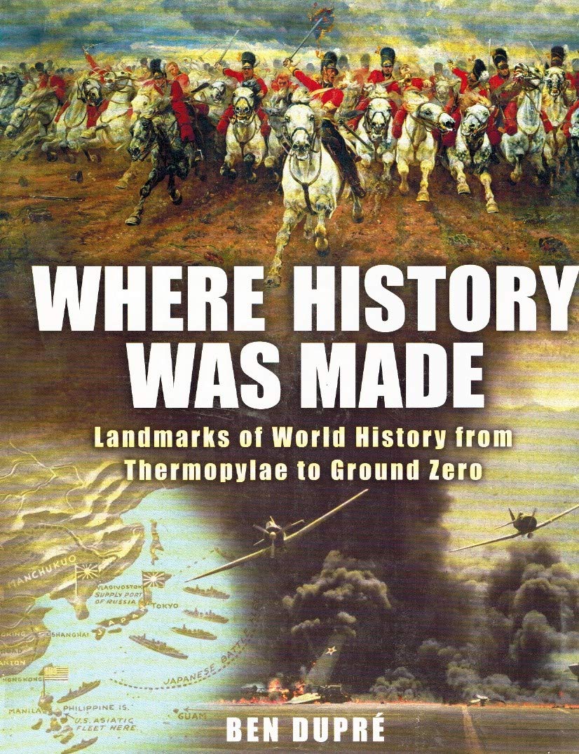 Where History Was Made: Landmarks of World History from Thermopylae to Ground Zero
