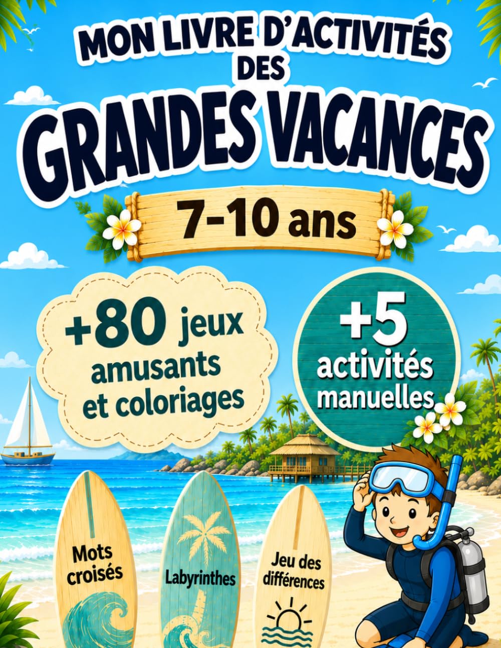 Mon Livre d'Activités des Grandes Vacances: Livre de coloriage et d'activités pour l'Été : Jeu des points à relier, labyrinthes, Mots Mêlés, Mots croisés, Activités manuelle et bien plus encore !