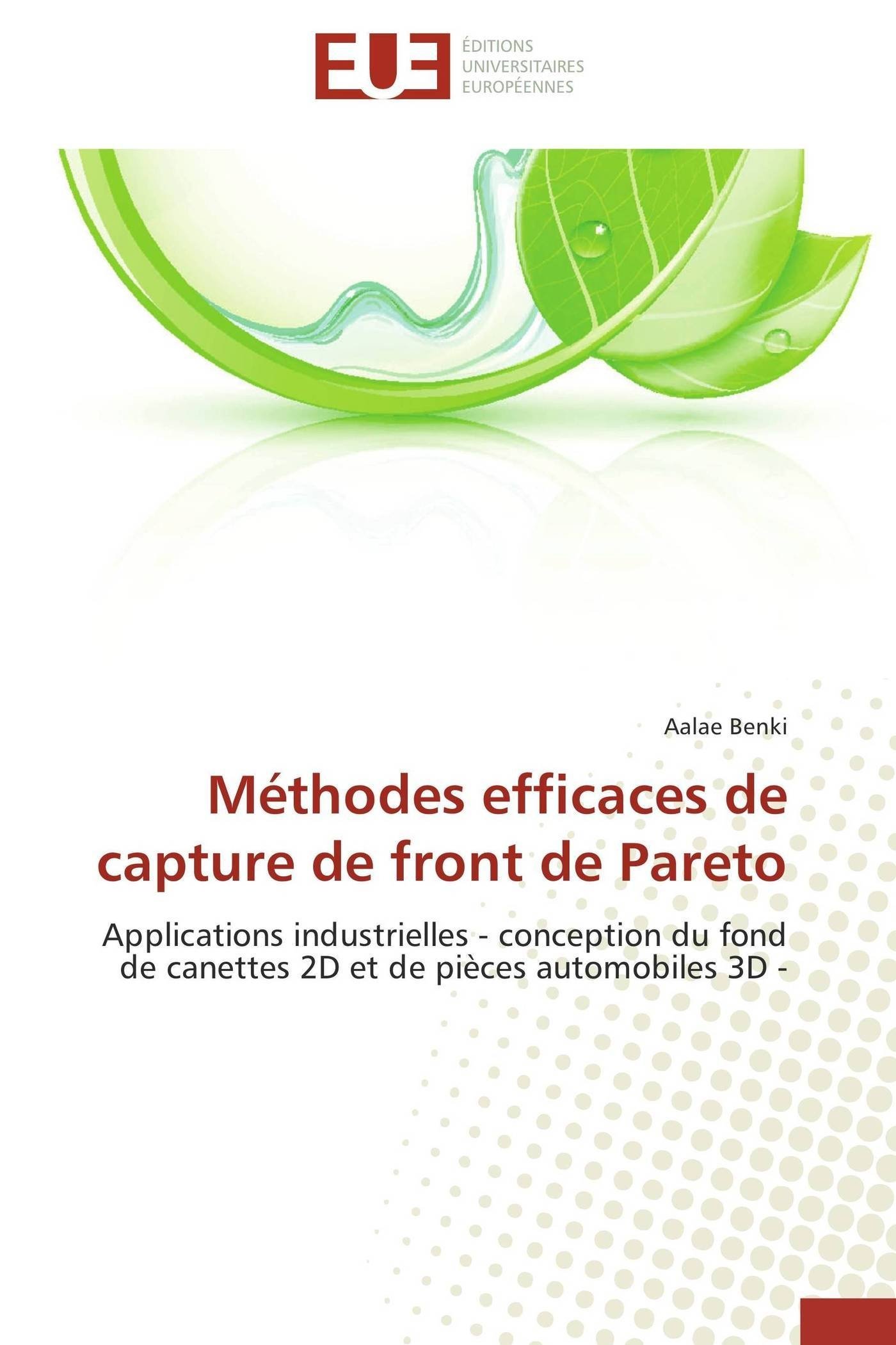 Méthodes efficaces de capture de front de Pareto: Applications industrielles - conception du fond de canettes 2D et de pièces automobiles 3D - (Omn.Univ.Europ.)