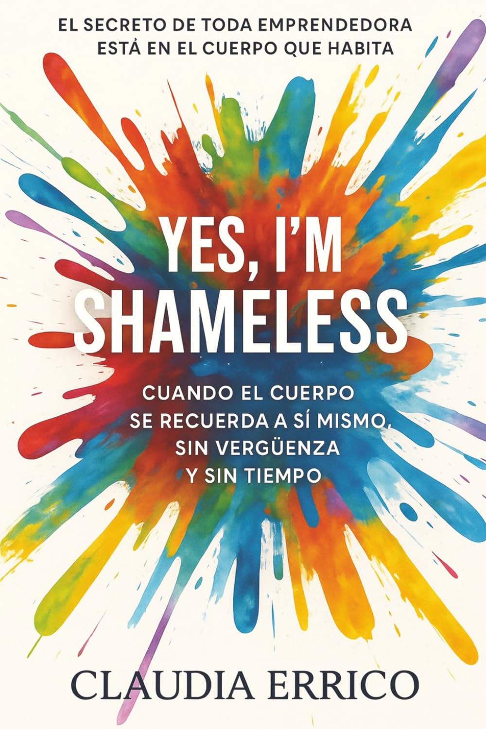 YES, I’M SHAMELESS: El secreto de toda emprendedora está en el cuerpo que habita