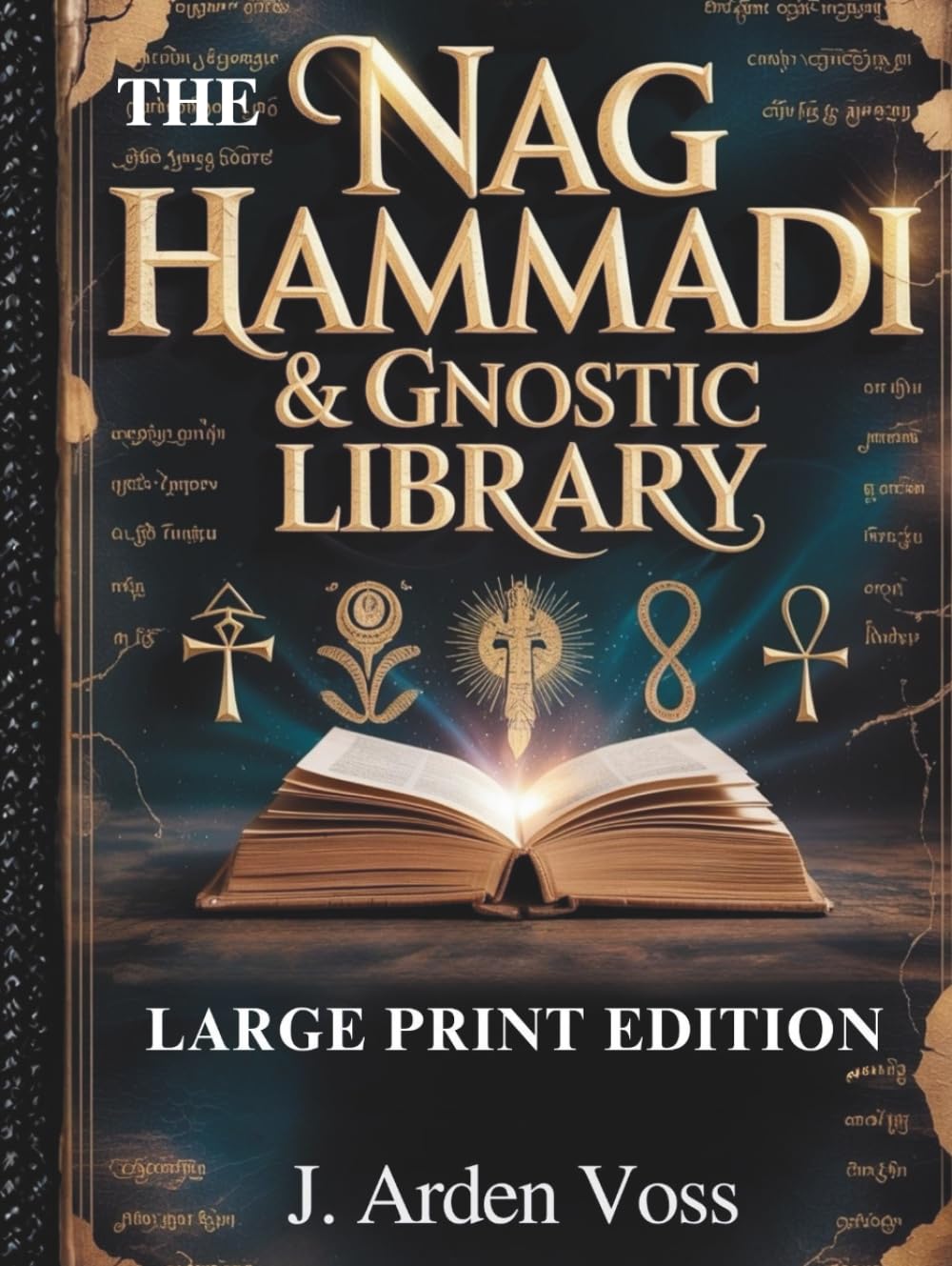 THE NAG HAMMADI & GNOSTIC LIBRARY (LARGE PRINT EDITION): Apocryphal Gospels, Ancient Christian Scriptures, Early Church Writings, Symbolism Explained and Comprehensive Reading Plan