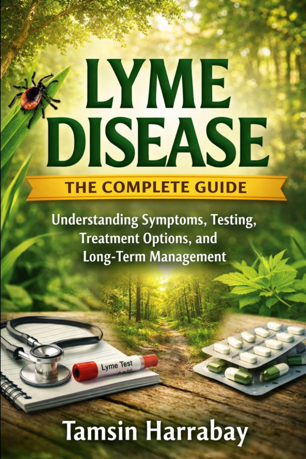 Lyme Disease: The Complete Guide: Understanding Symptoms, Testing, Treatment Options, and Long-Term Management