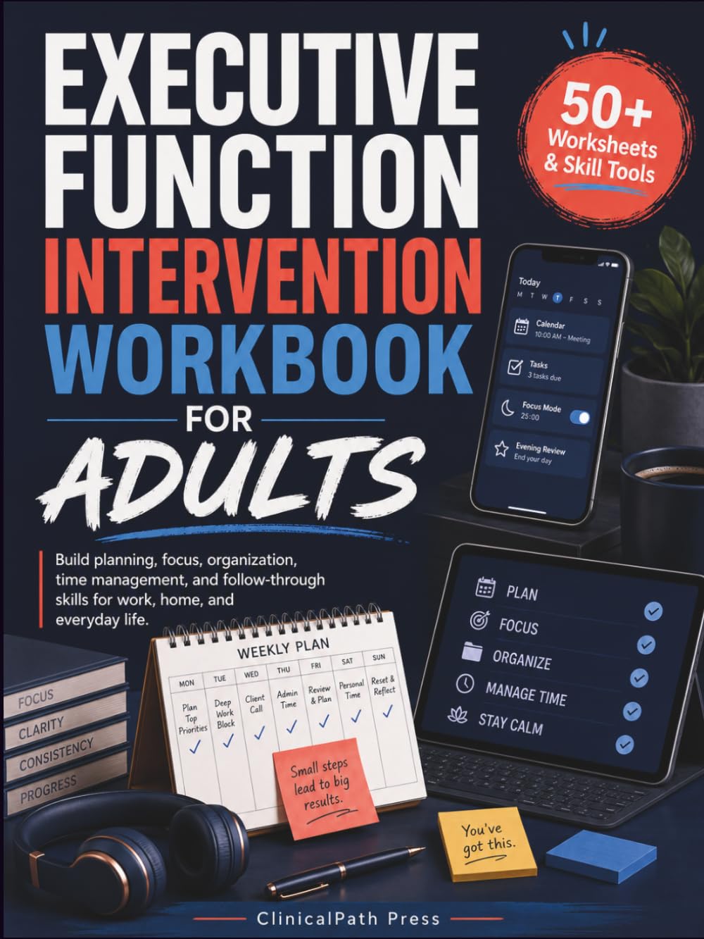 Executive Function Intervention Workbook for Adults: ADHD-Informed Activities in Planning, Focus, Organization, and Follow-Through