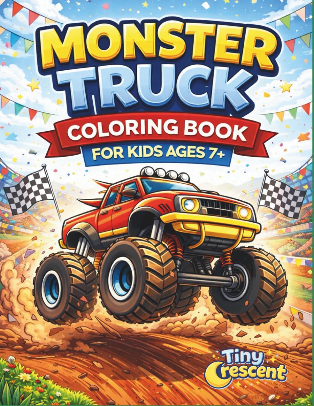 Monster Truck Coloring Book for Kids Ages 7+: Action-Packed Racing, Mud, Stunts & Progressive Coloring Fun for Boys and Girls (Ultimate Monster Truck Coloring Series)