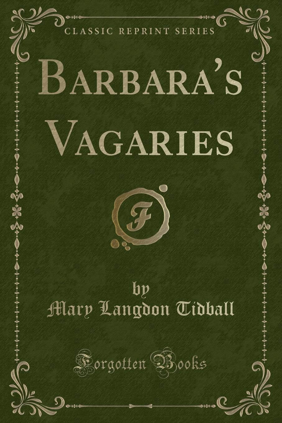 Mary Langdon TidballBarbara's Vagaries (Classic Reprint)