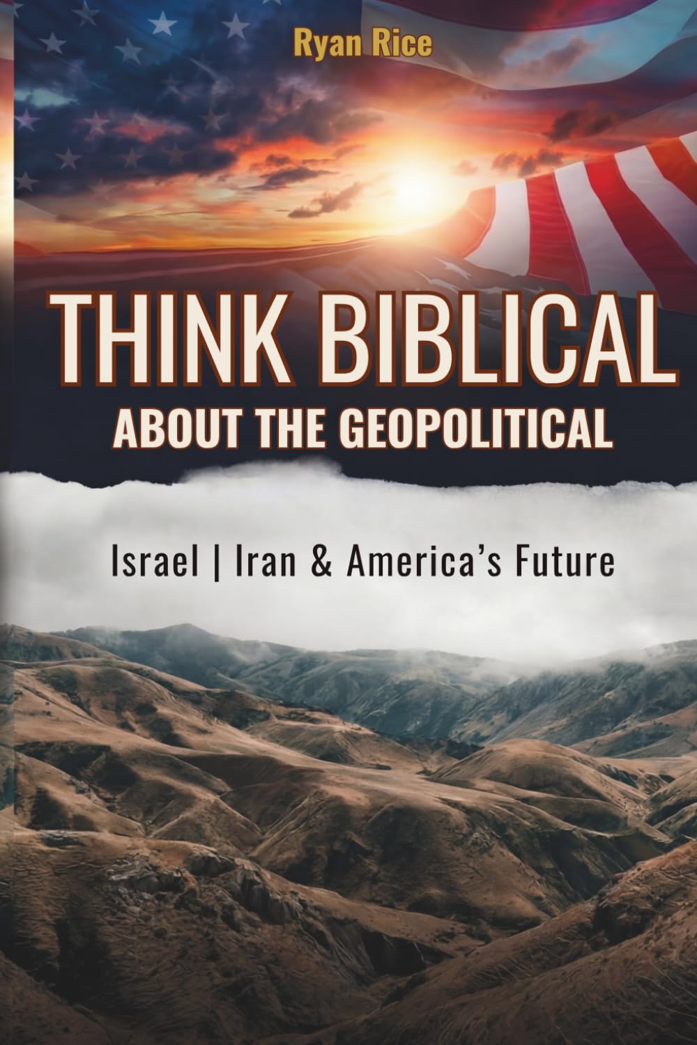 Think Biblical About The Geopolitical: Israel, Iran and America's Future