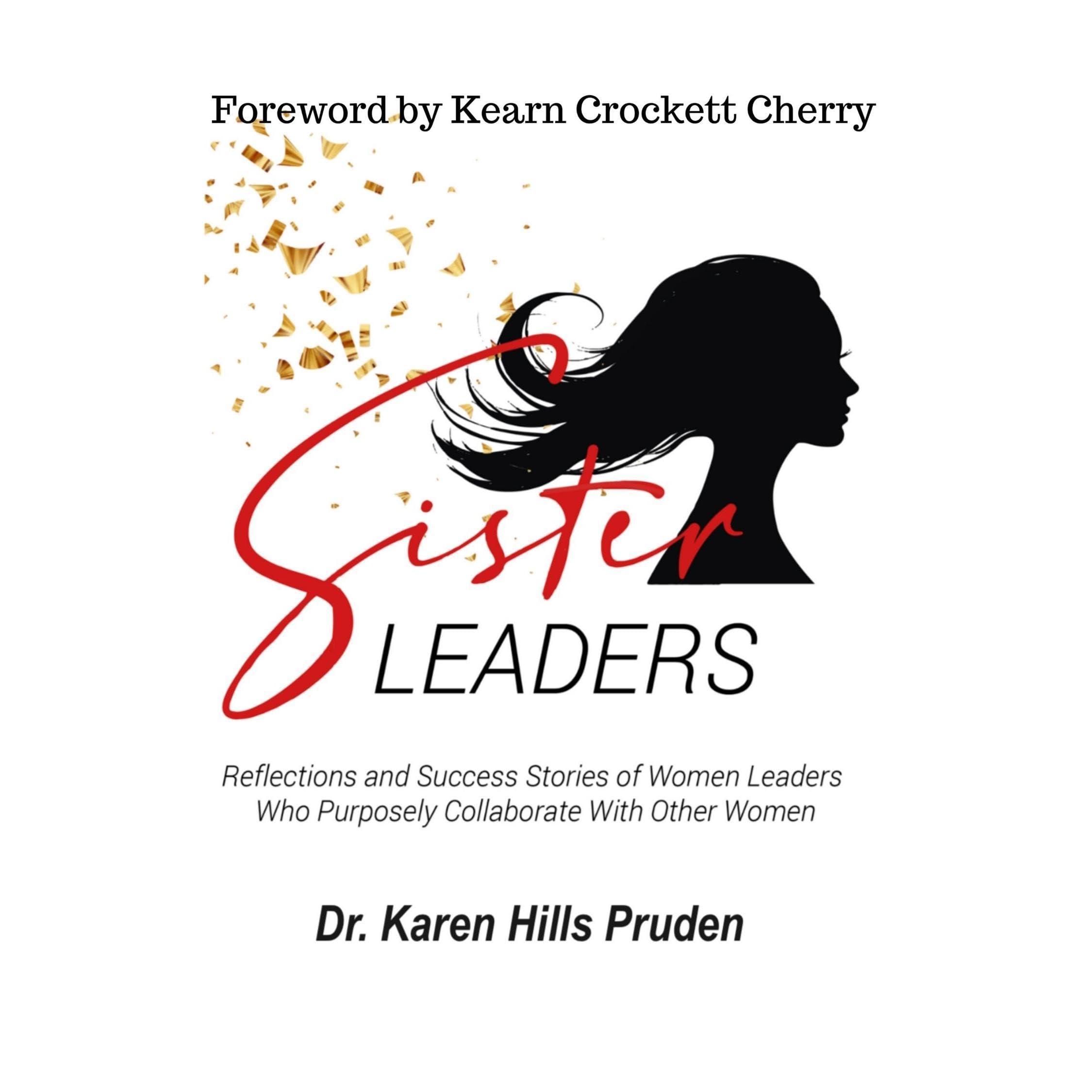 Sister Leaders: Reflections and Success Stories of Women Leaders Who Purposely Collaborate With Other Women