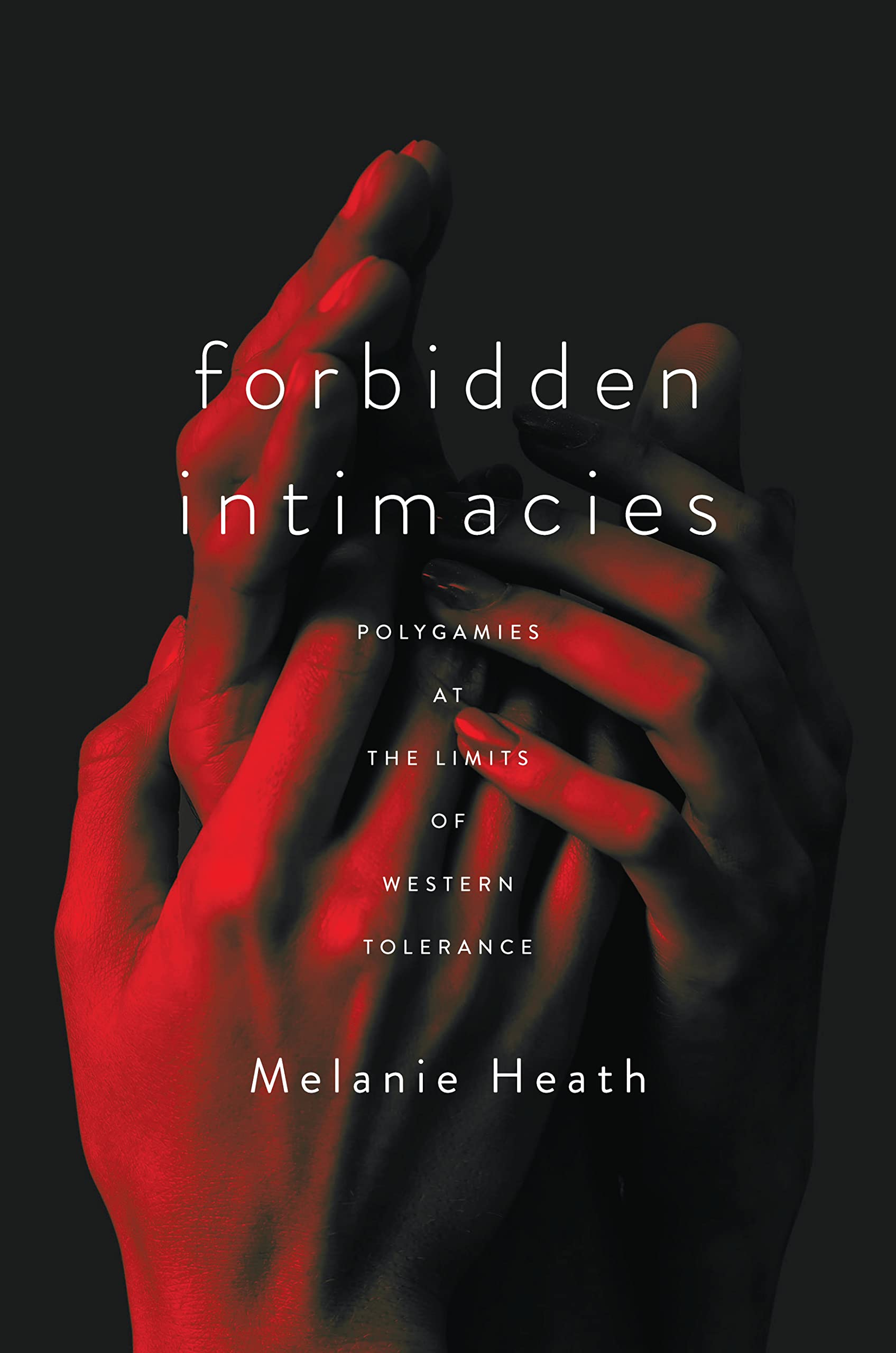 Forbidden Intimacies: Polygamies at the Limits of Western Tolerance (Globalization in Everyday Life)