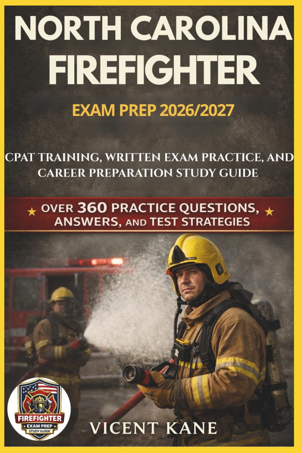 NORTH CAROLINA FIREFIGHTER EXAM PREP 2026/2027: CPAT Training, Written Exam Practice, and Career Preparation STUDY Guide