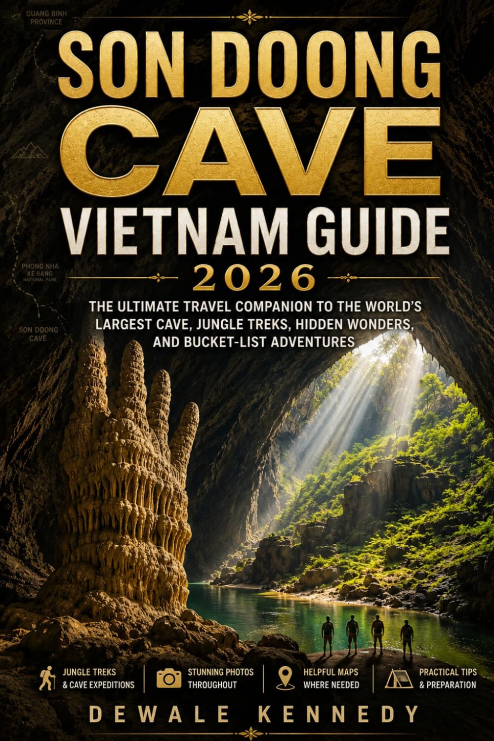 SON DOONG CAVE VIETNAM GUIDE 2026: The Ultimate Travel Companion to the World’s Largest Cave, Jungle Treks, Hidden Wonders, and Bucket-List Adventures (THE EXPLORER'S TRAIL GUIDE SERIES)