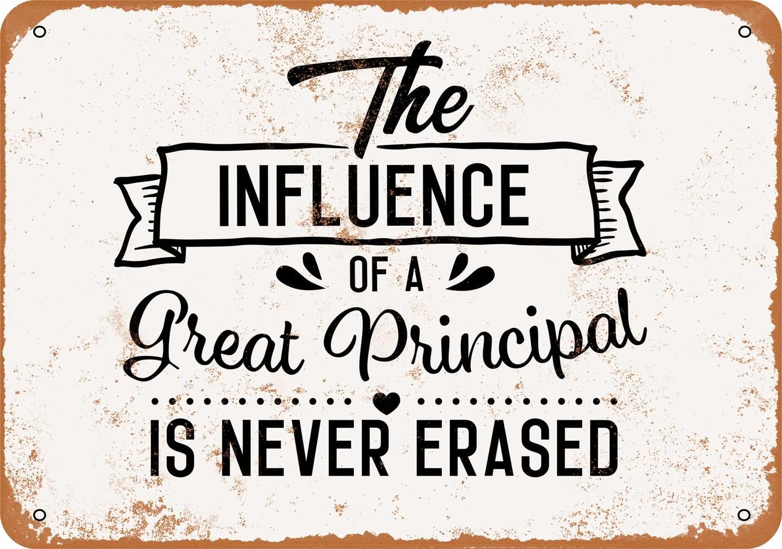 Metal Sign - The Influence of a Great Principal is Never Erased - Vintage Look home decor
