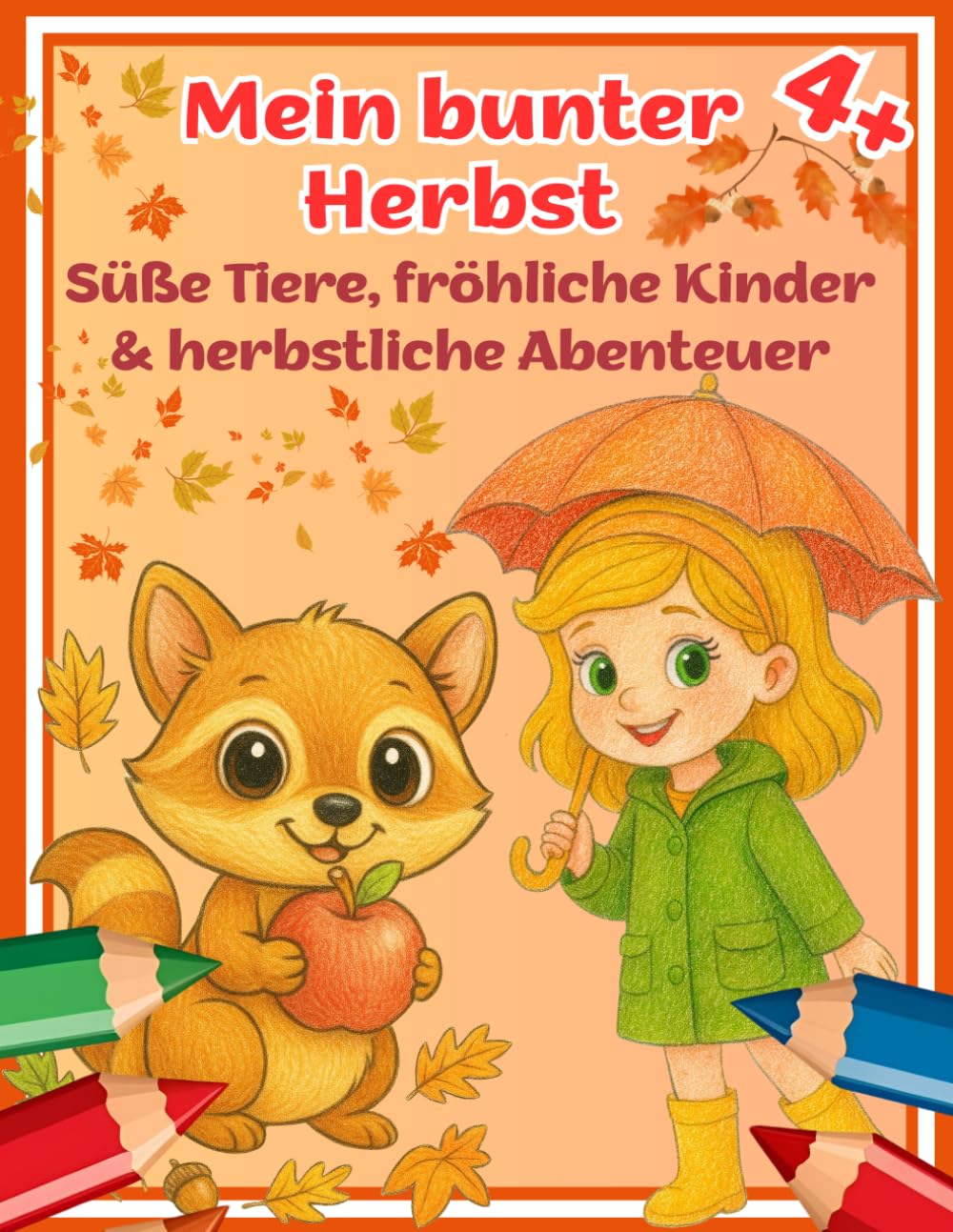 Mein bunter Herbst – 40 kreative Ausmalbilder mit süßen Tieren & fröhlichen Herbstmotiven (4+): Ein herbstliches Malbuch für Kinder – mit Tieren, ... Gemüse, Natur & lustigen Aktivitäten