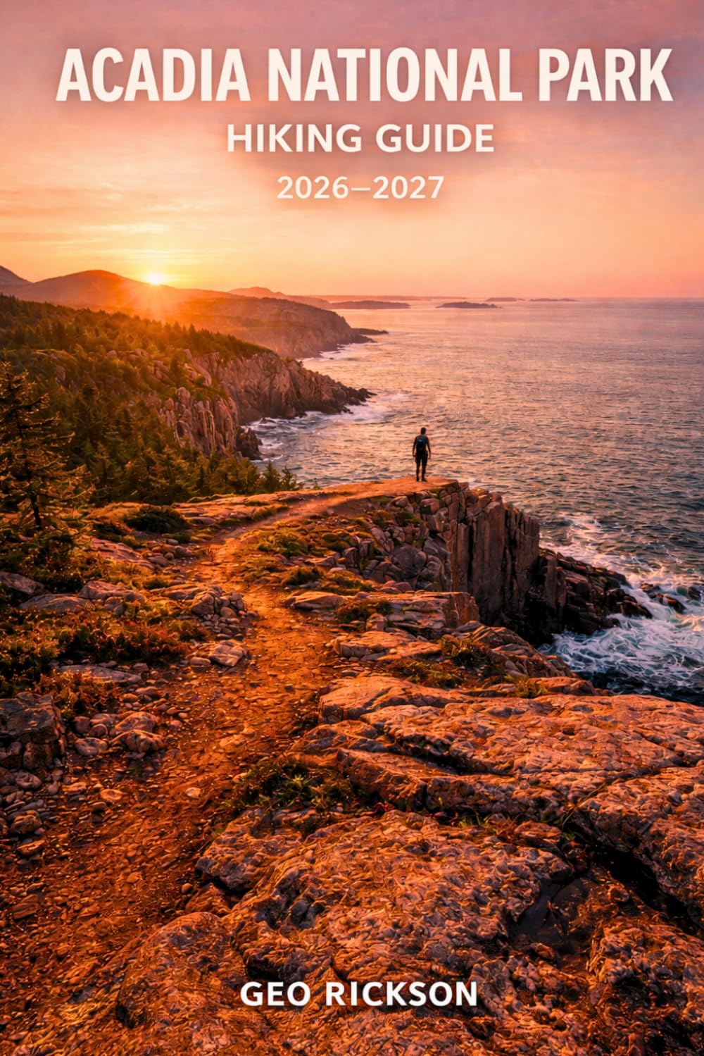Acadia National Park Hiking Guide 2026–2027: Expert Trail Navigation, Maps, Gear Advice, Itineraries and Cultural Insights for Every Hiker