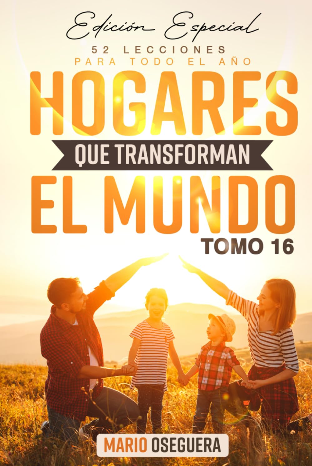 HOGARES QUE TRANSFORMAN EL MUNDO: Edición Especial TOMO 16