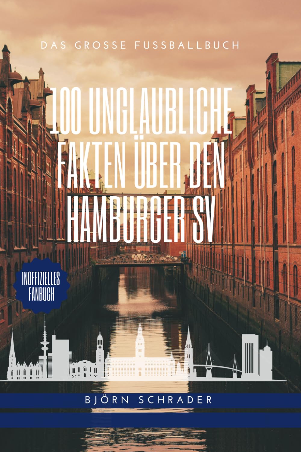 100 Unglaubliche Fakten über den HSV: Das Große Fussballbuch
