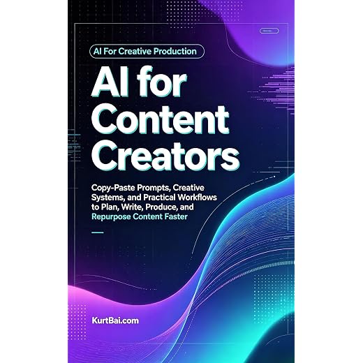 AI for Content Creators: Copy-Paste Prompts, Creative Systems, and Practical Workflows to Plan, Write, Produce, and Repurpose Content Faster (AI for Content Creation 2026 Book 1)