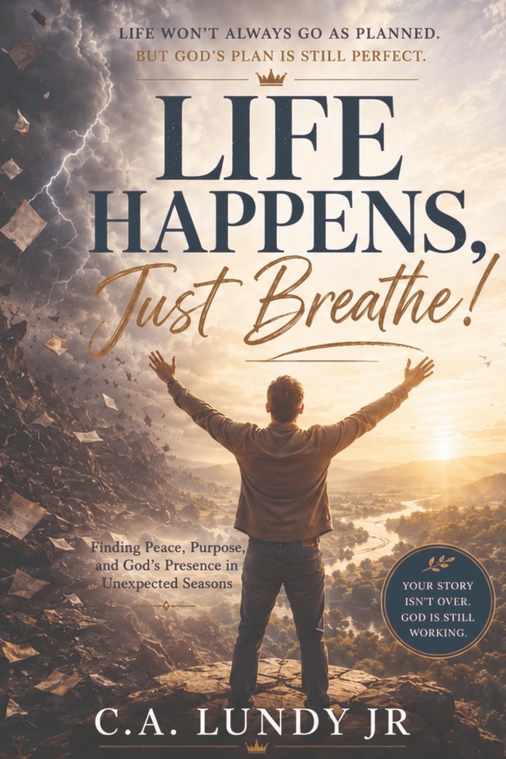 Life Happens, Just Breathe!: Finding Peace, Purpose, and God's Presence in Unexpected Seasons