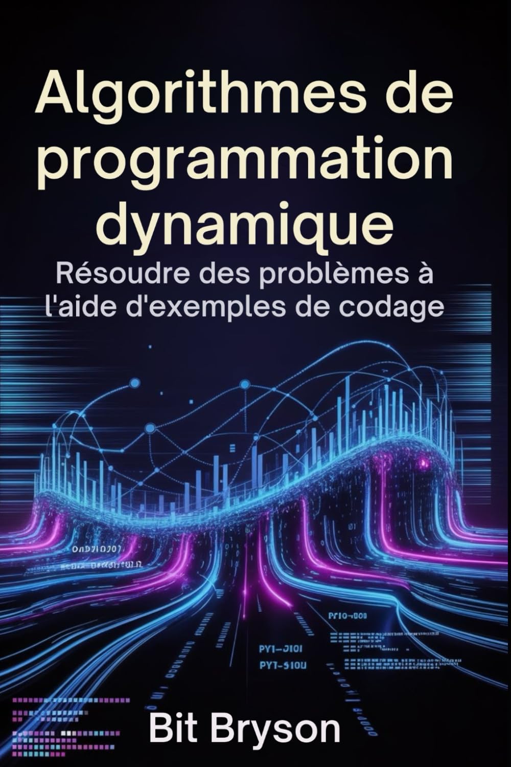 Algorithmes de programmation dynamique: Résoudre des problèmes à l'aide d'exemples de codage