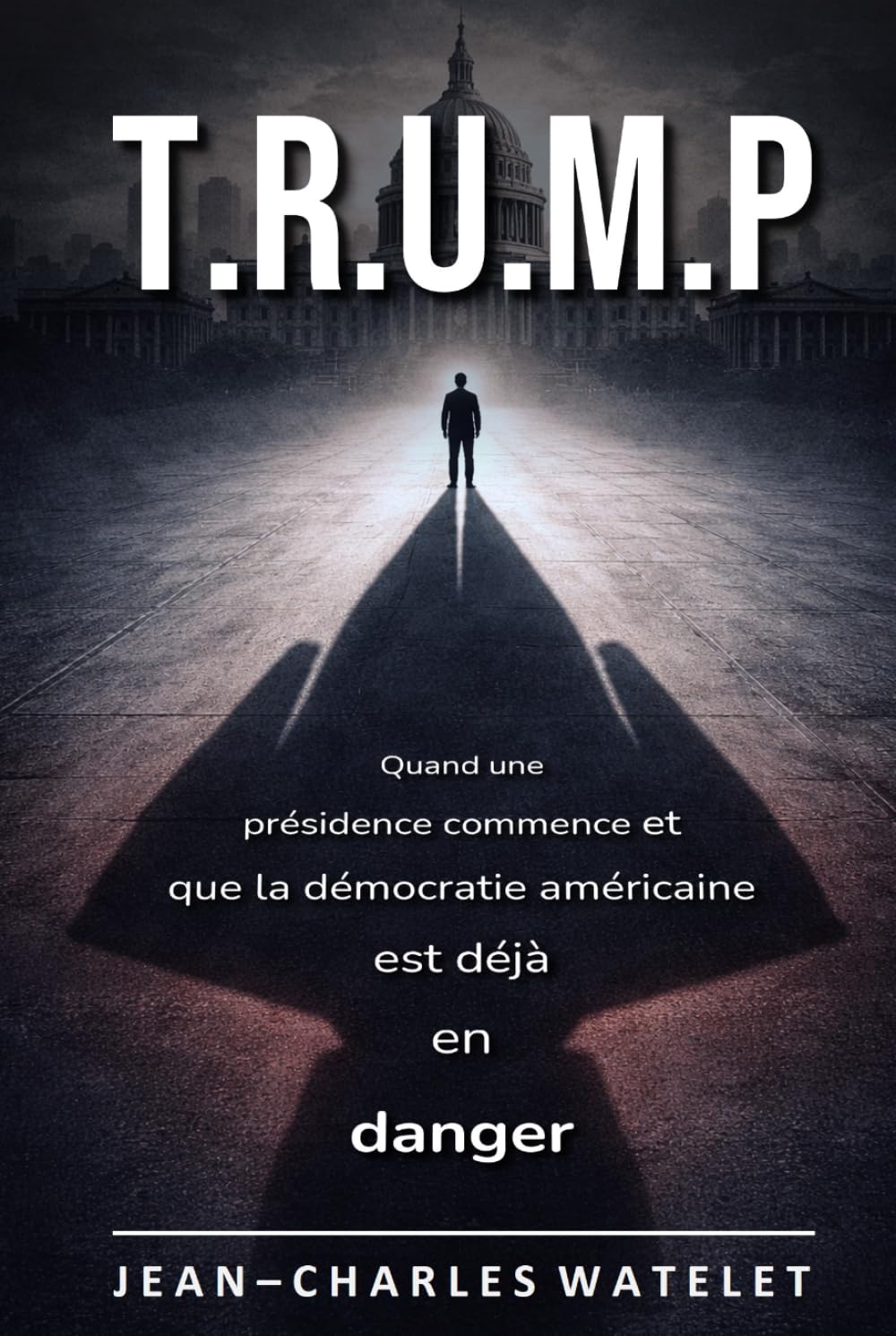 T.R.U.M.P: Quand une présidence commence et que la démocratie américaine est déjà en danger