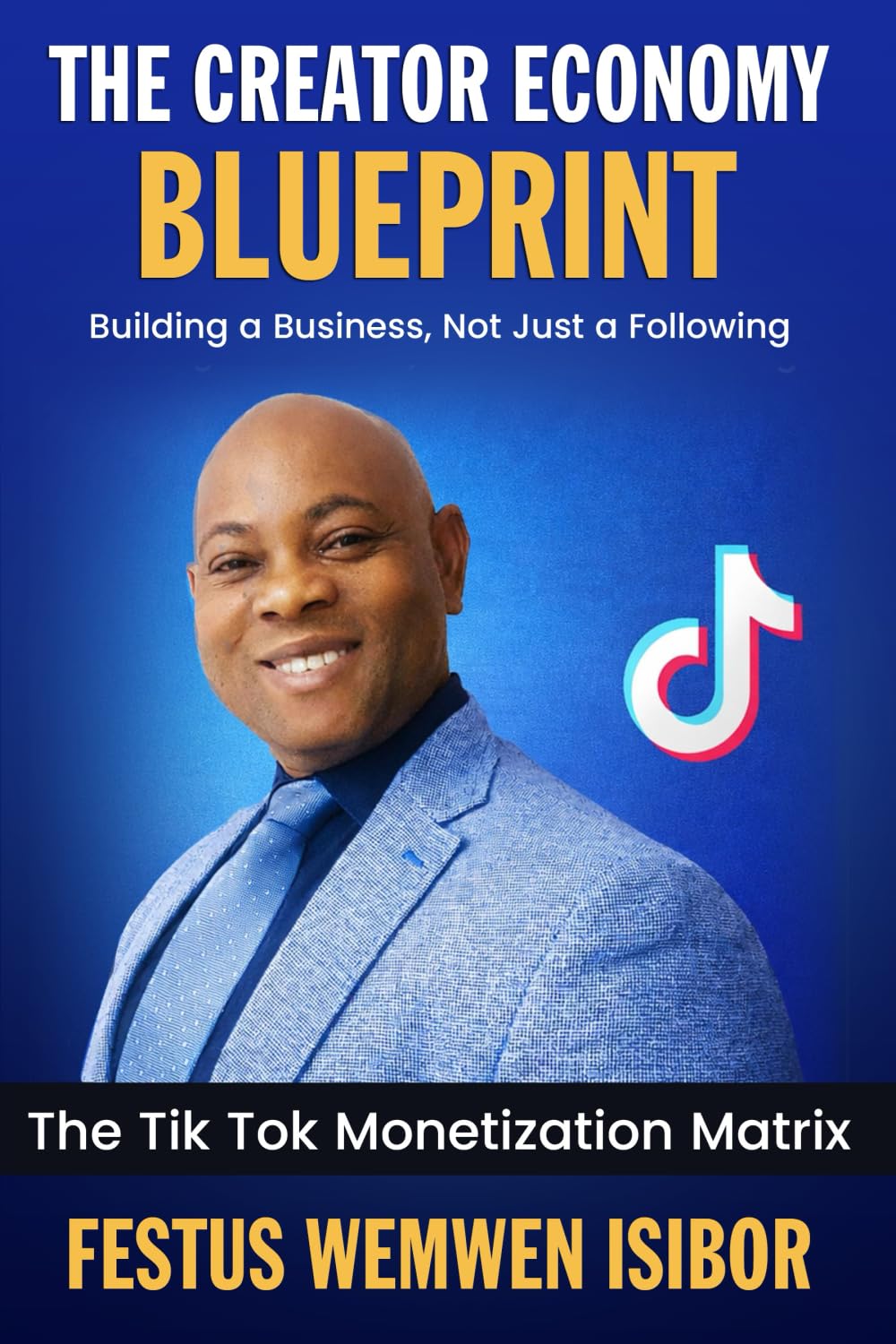 The Creator Economy Blueprint: Building a Business, Not Just a Following: The TikTok Monetization Matrix