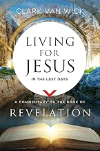 Living for Jesus in the Last Days: A Commentary on the Book of Revelation