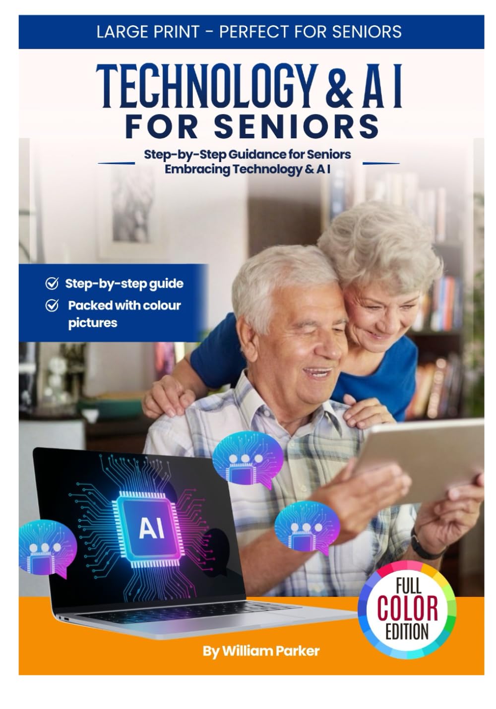 Technology and AI for Seniors: The Friendly Beginner’s Guide: Step by Step Guidance for Seniors Embracing Technology and AI