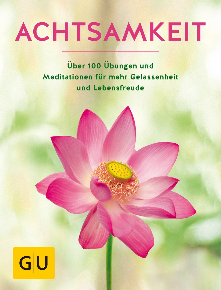 Achtsamkeit: Die besten Übungen und Meditationen für mehr Gelassenheit und Lebensfreude