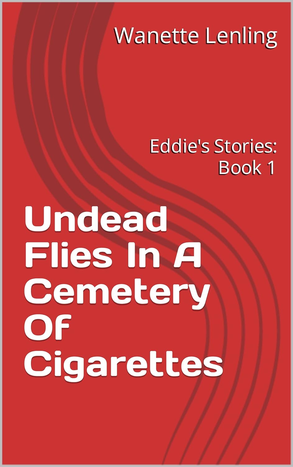 Undead Flies In A Cemetery Of Cigarettes Eddie's Stories Book 1 eBook