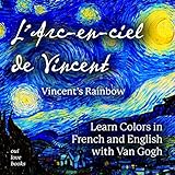 L' Arc-en-ciel de Vincent / Vincent's Rainbow: Learn Colors in French and English with Van Gogh