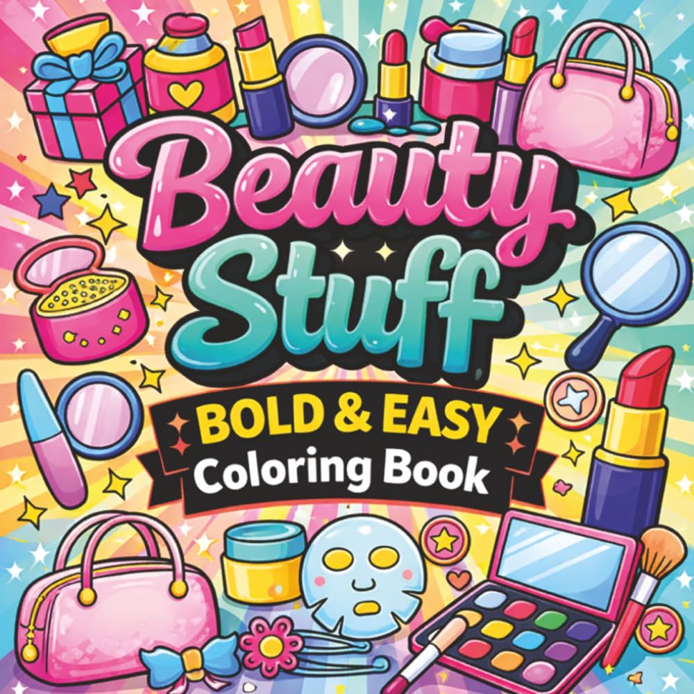 Beauty Stuff Bold and Easy Coloring Book: Adorable Beauty-Themed Coloring Pages Featuring Makeup, Skincare, Spa Days & Self-Care | Bold and Easy ... for Teens and Adults (8.5 x 8.5, 72 Pages).